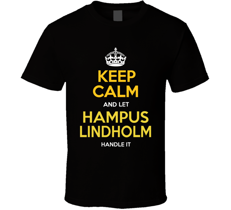Keep Calm And Let Hampus Lindholm Handle It T Shirt Keep Calm And Let Hampus Lindholm Handle It T Shirt
