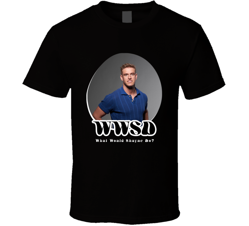 Wwsd What Would Shayne Do Love Is Blind T Shirt Wwsd What Would Shayne Do Love Is Blind T Shirt