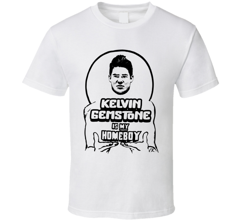 Kelvin Gemstone Is My Homeboy The Righteous Gemstones T Shirt Kelvin Gemstone Is My Homeboy The Righteous Gemstones T Shirt