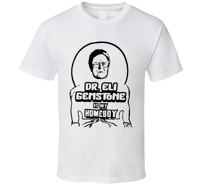 Dr. Eli Gemstone Is My Homeboy The Righteous Gemstones T Shirt Dr. Eli Gemstone Is My Homeboy The Righteous Gemstones T Shirt