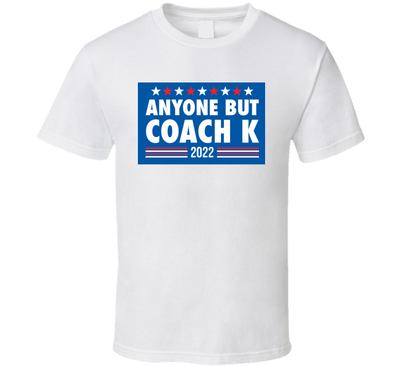 Anyone But Coach K 2022 T Shirt Anyone But Coach K 2022 T Shirt