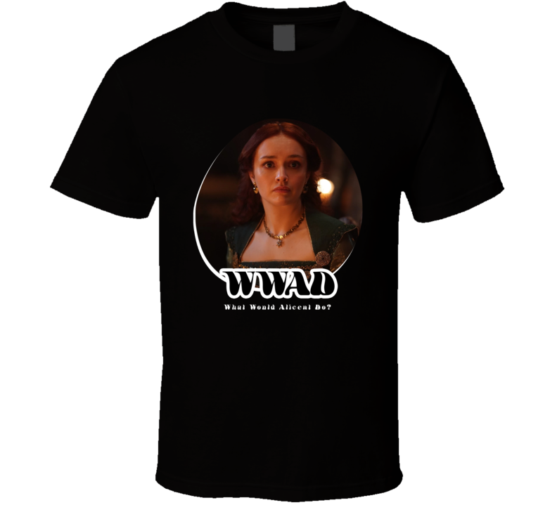 Wwad What Would Alicent Hightower Do House Of The Dragon T Shirt Wwad What Would Alicent Hightower Do House Of The Dragon T Shirt