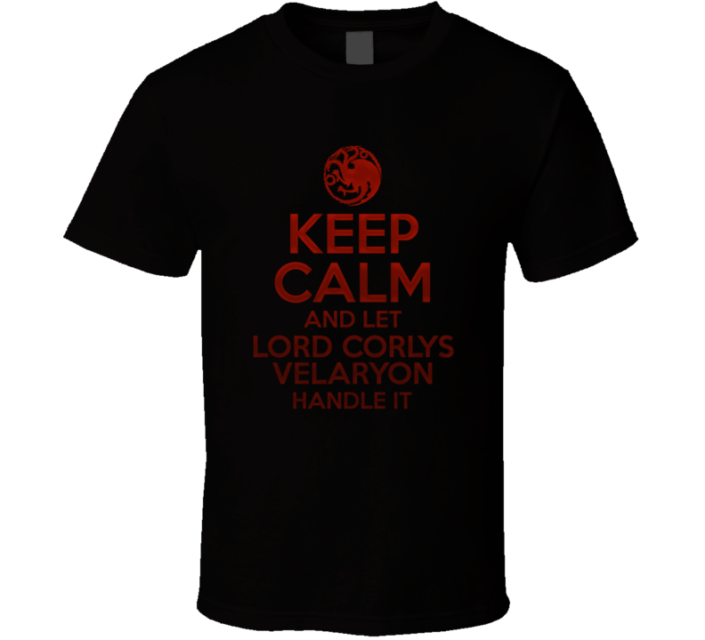 Keep Calm And Let Lord Corlys Velaryon Handle It House Of The Dragon T Shirt Keep Calm And Let Lord Corlys Velaryon Handle It House Of The Dragon T Shirt