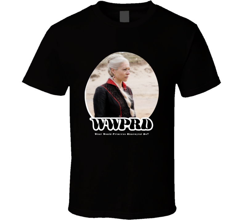 Wwprd What Would Princess Rhaenyra Do House Of The Dragon T Shirt Wwprd What Would Princess Rhaenyra Do House Of The Dragon T Shirt