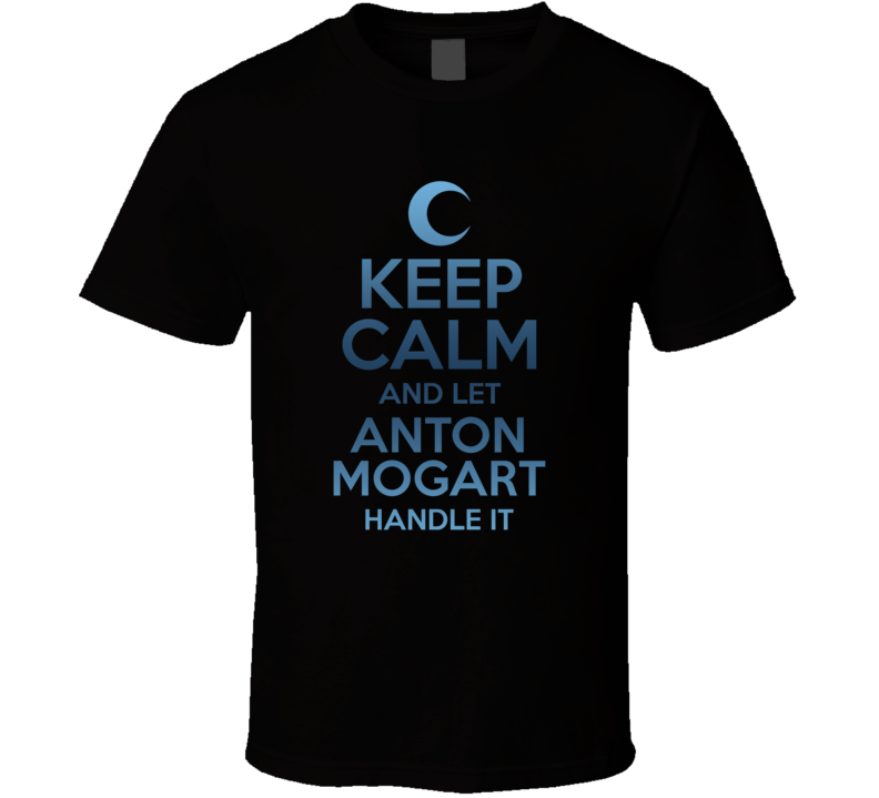 Keep Calm And Let Anton Mogart Handle It Moon Knight T Shirt Keep Calm And Let Anton Mogart Handle It Moon Knight T Shirt