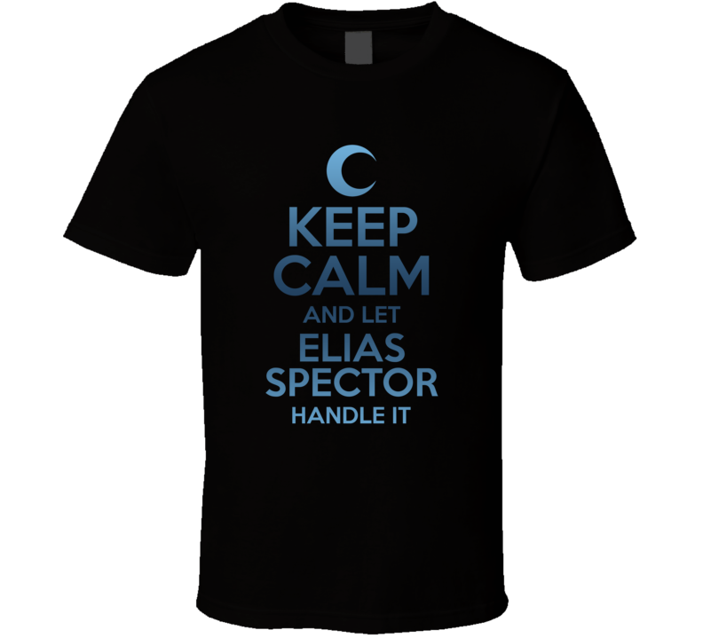 Keep Calm And Let Elias Spector Handle It Moon Knight T Shirt Keep Calm And Let Elias Spector Handle It Moon Knight T Shirt