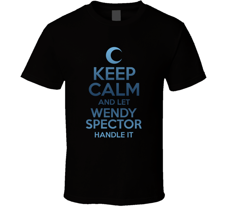 Keep Calm And Let Wendy Spector Handle It Moon Knight T Shirt Keep Calm And Let Wendy Spector Handle It Moon Knight T Shirt