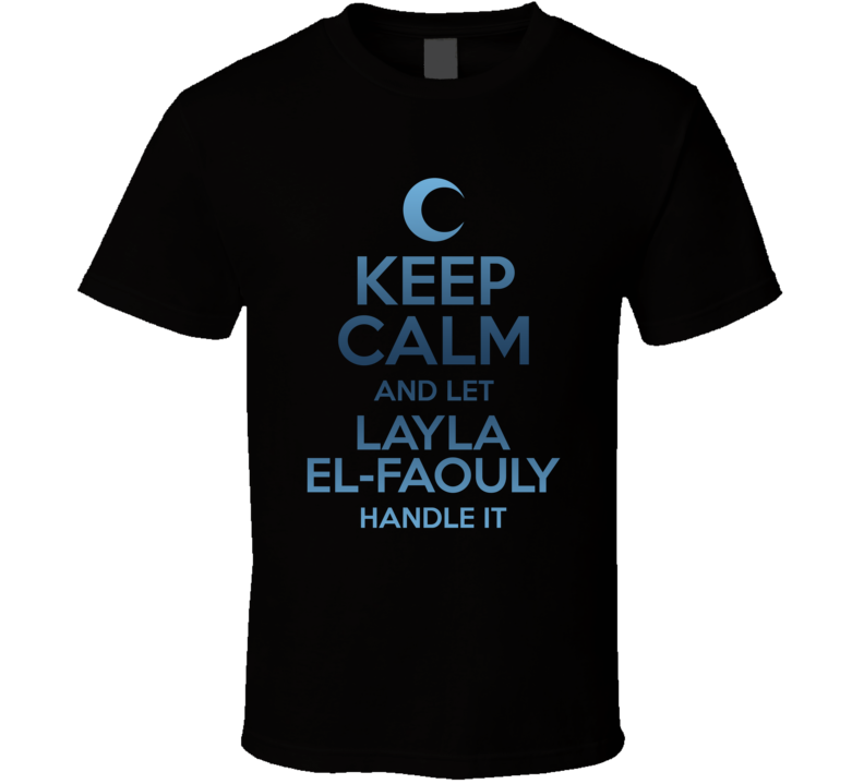 Keep Calm And Let Layla El-faouly Handle It Moon Knight T Shirt Keep Calm And Let Layla El-faouly Handle It Moon Knight T Shirt