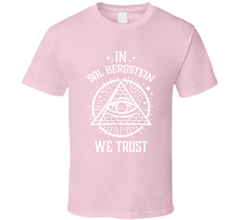 In Sol Bergstein We Trust Grace And Frankie T Shirt In Sol Bergstein We Trust Grace And Frankie T Shirt