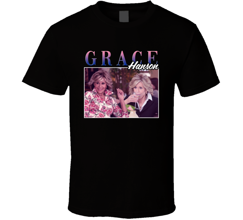 Grace Hanson Grace And Frankie 90s Style T Shirt Grace Hanson Grace And Frankie 90s Style T Shirt