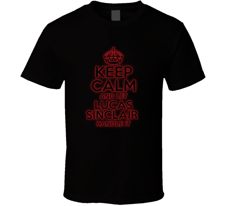 Keep Calm Let Lucas Sinclair Handle It Stranger Things T Shirt Keep Calm Let Lucas Sinclair Handle It Stranger Things T Shirt