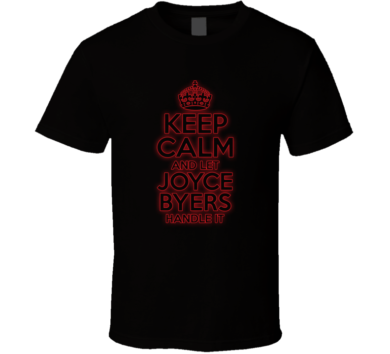 Keep Calm Let Joyce Byers Handle It Stranger Things T Shirt Keep Calm Let Joyce Byers Handle It Stranger Things T Shirt