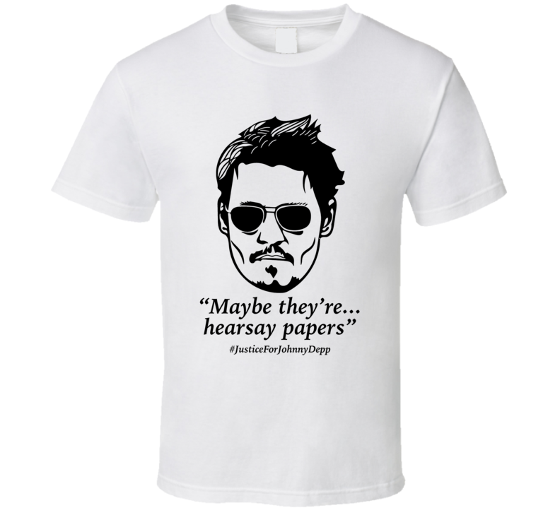 Maybe They're Hearsay Papers Justice For Johnny Depp T Shirt Maybe They're Hearsay Papers Justice For Johnny Depp T Shirt