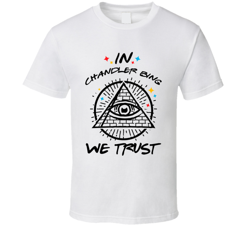 In Chandler Bing We Trust Friends T Shirt In Chandler Bing We Trust Friends T Shirt