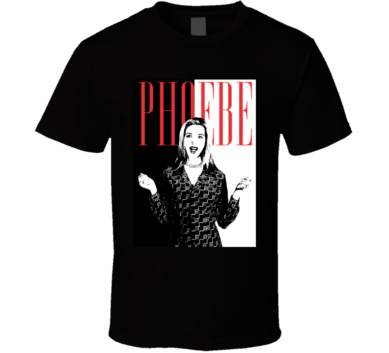 Phoebe Buffay Friends Scarface Parody T Shirt Phoebe Buffay Friends Scarface Parody T Shirt