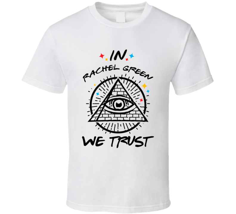 In Rachel Green We Trust Friends T Shirt In Rachel Green We Trust Friends T Shirt