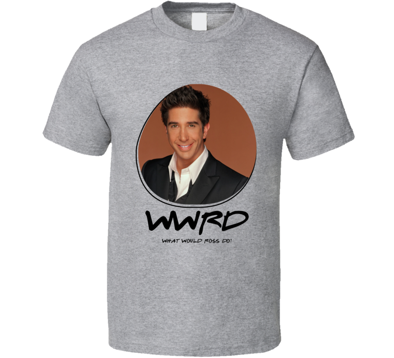 Wwrd What Would Ross Do Friends T Shirt Wwrd What Would Ross Do Friends T Shirt