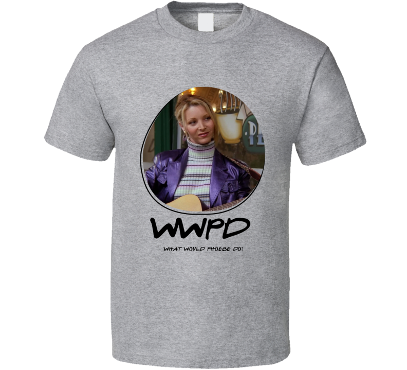 Wwpd What Would Phoebe Do Friends T Shirt Wwpd What Would Phoebe Do Friends T Shirt