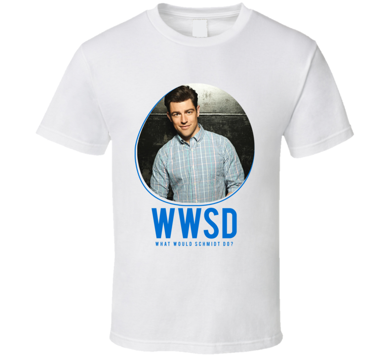 Wwsd What Would Schmidt Do New Girl T Shirt Wwsd What Would Schmidt Do New Girl T Shirt