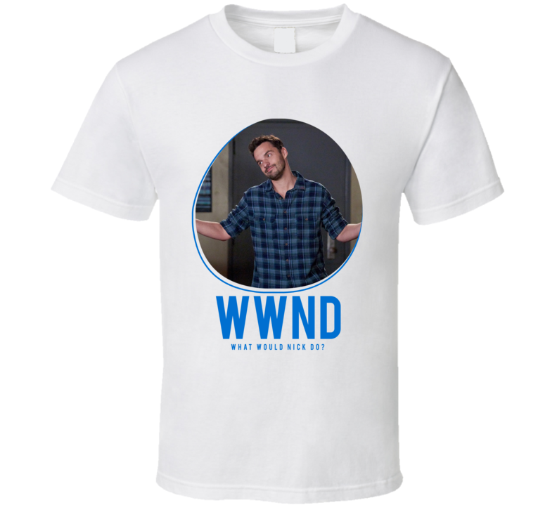 Wwnd What Would Nick Do New Girl T Shirt Wwnd What Would Nick Do New Girl T Shirt