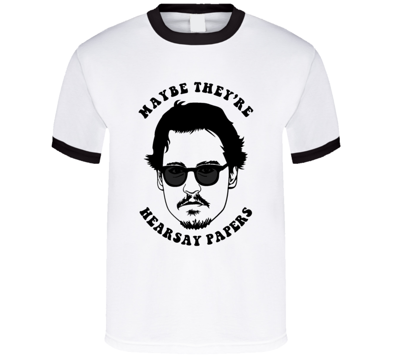 Maybe They're Hearsay Papers Johnny Depp T Shirt Maybe They're Hearsay Papers Johnny Depp T Shirt
