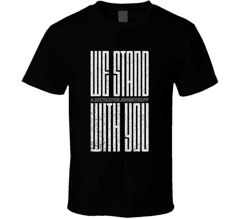 We Stand With You Johnny Depp T Shirt We Stand With You Johnny Depp T Shirt
