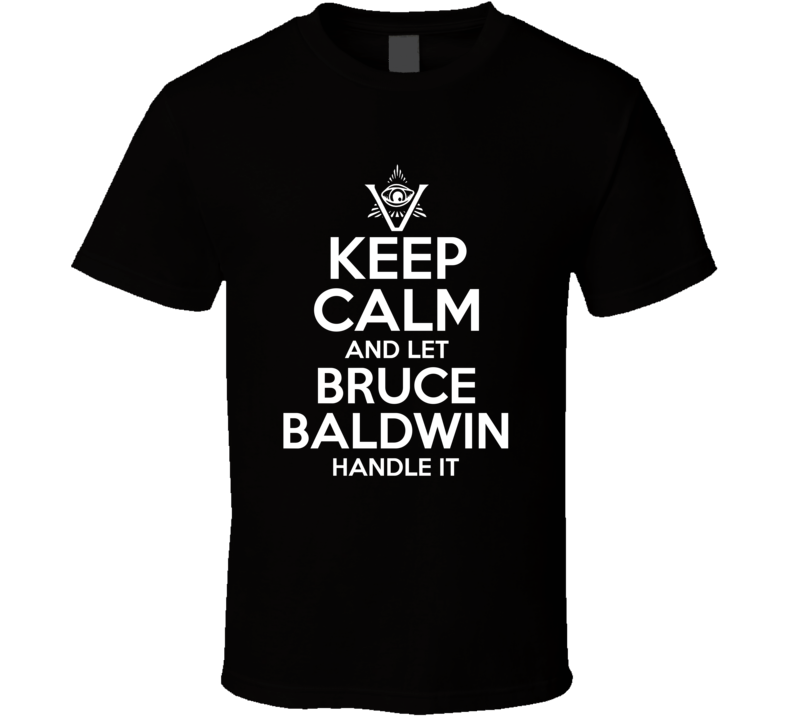 Keep Calm And Let Bruce Baldwin Handle It The Pentaverate T Shirt Keep Calm And Let Bruce Baldwin Handle It The Pentaverate T Shirt