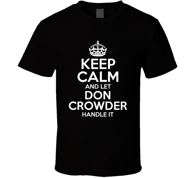 Keep Calm And Let Don Crowder Handle It Candy T Shirt Keep Calm And Let Don Crowder Handle It Candy T Shirt