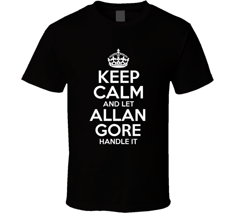 Keep Calm And Let Allan Gore Handle It Candy T Shirt Keep Calm And Let Allan Gore Handle It Candy T Shirt