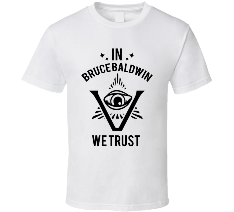 In Bruce Baldwin We Trust The Pentaverate T Shirt In Bruce Baldwin We Trust The Pentaverate T Shirt