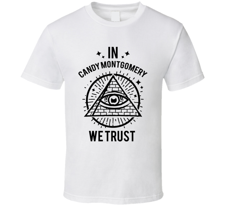 In Candy Montgomery We Trust Candy T Shirt In Candy Montgomery We Trust Candy T Shirt