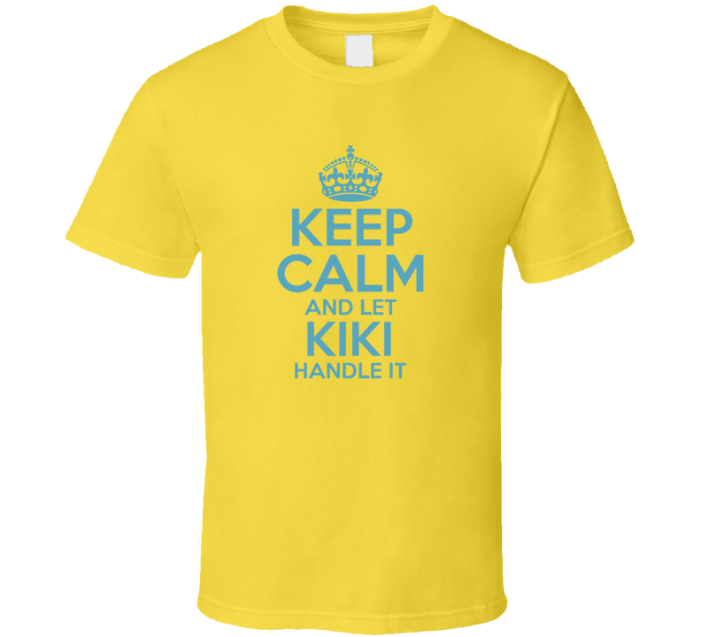 Keep Calm And Let Kiki Handle It Hacks T Shirt Keep Calm And Let Kiki Handle It Hacks T Shirt