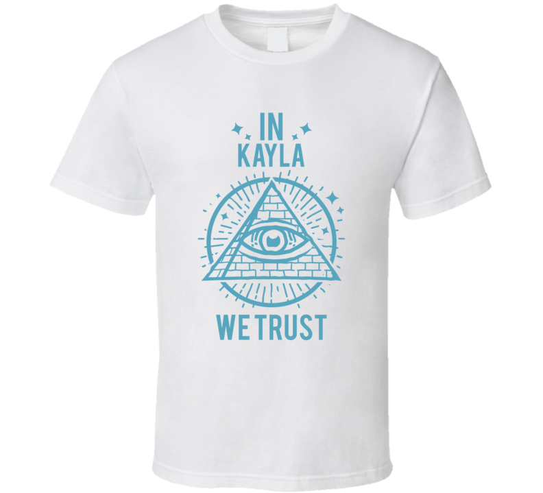 In Kayla We Trust Hacks T Shirt In Kayla We Trust Hacks T Shirt