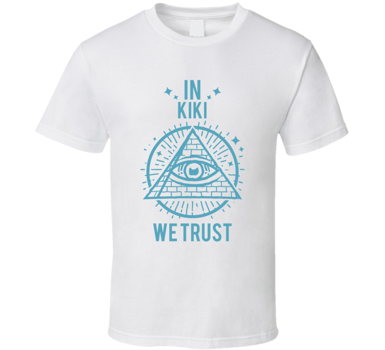 In Kiki We Trust Hacks T Shirt In Kiki We Trust Hacks T Shirt