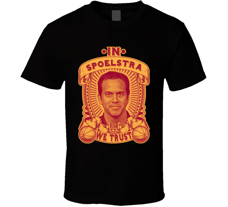 In Erik Spoelstra We Trust T Shirt In Erik Spoelstra We Trust T Shirt
