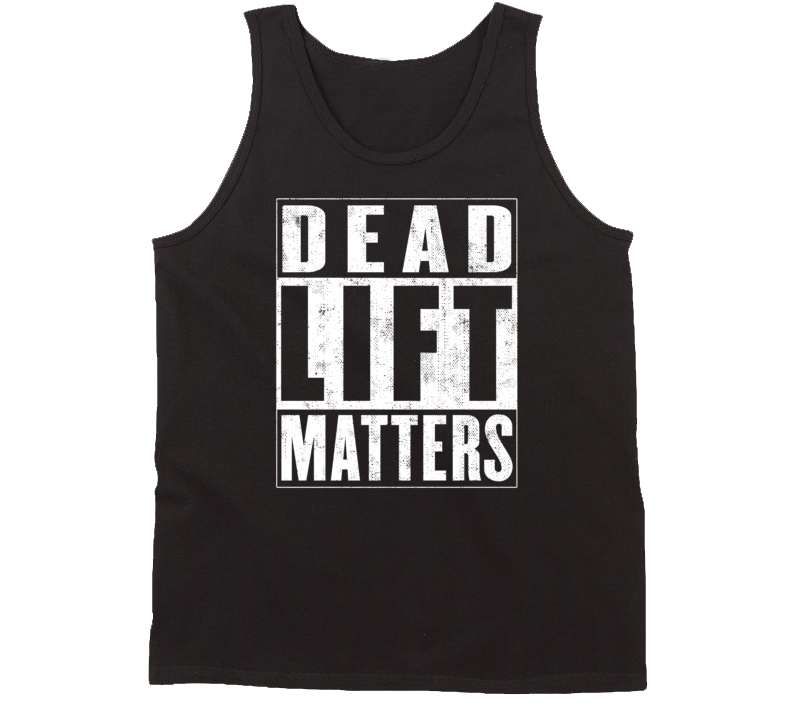 Dead Lift Matters Workout Tanktop Dead Lift Matters Workout Tanktop