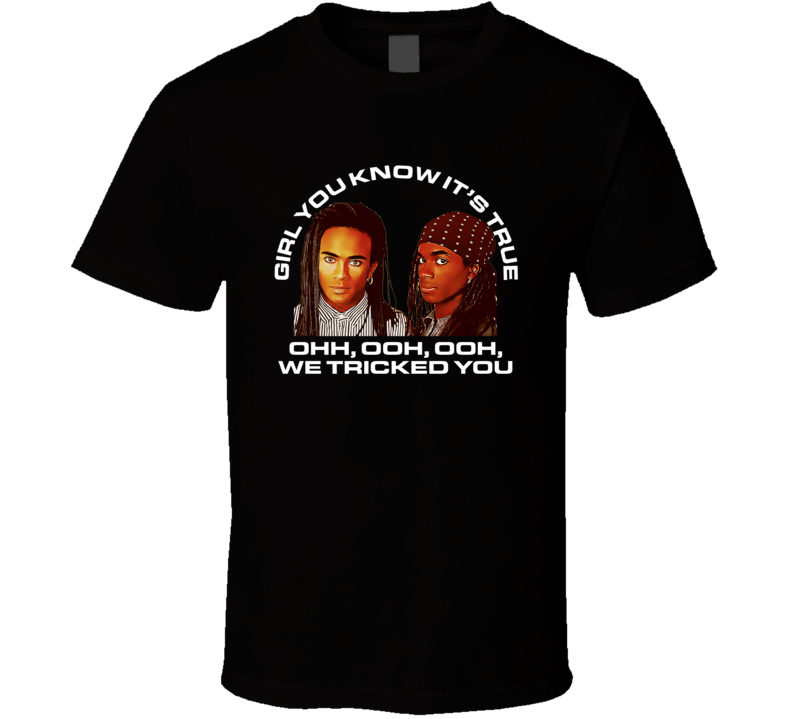 Milli Vanilli Girl You Know It's True We Tricked You T Shirt Milli Vanilli Girl You Know It's True We Tricked You T Shirt