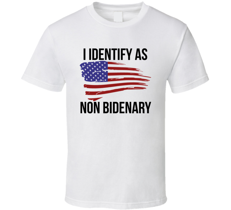 I Identify As Non Bidenary T Shirt I Identify As Non Bidenary T Shirt