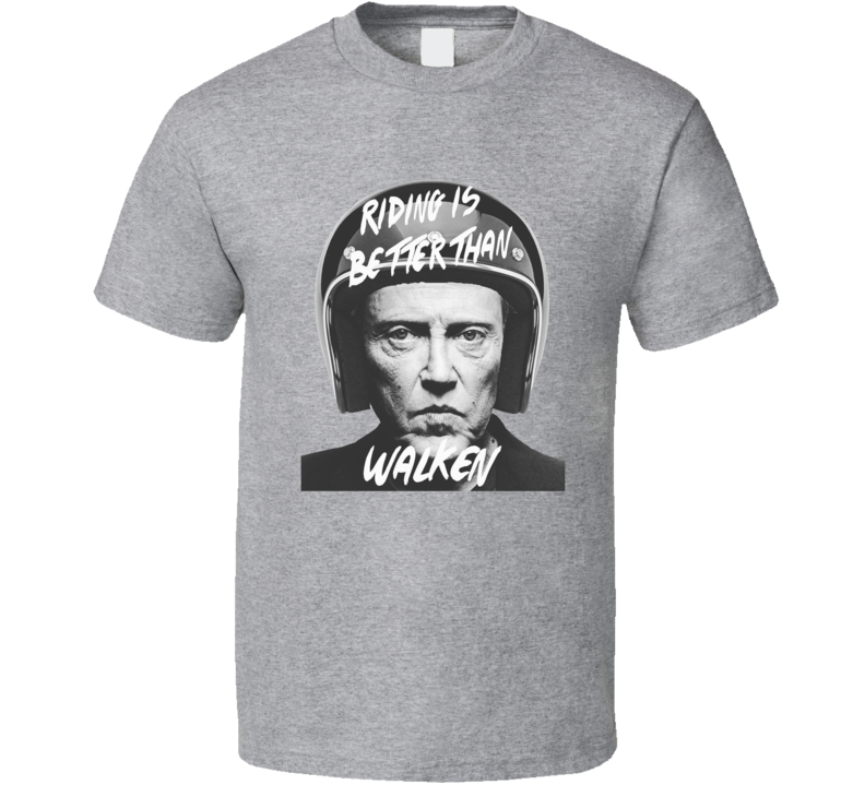 Christopher Walken Riding Is Better Than Walken T Shirt Christopher Walken Riding Is Better Than Walken T Shirt