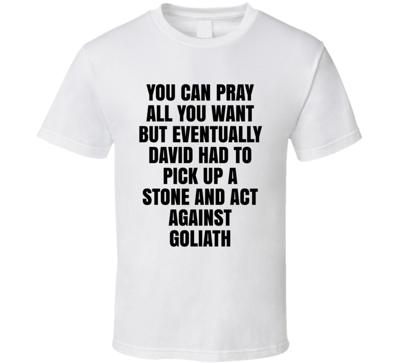 Eventually David Had To Act Against Goliath Protester T Shirt Eventually David Had To Act Against Goliath Protester T Shirt