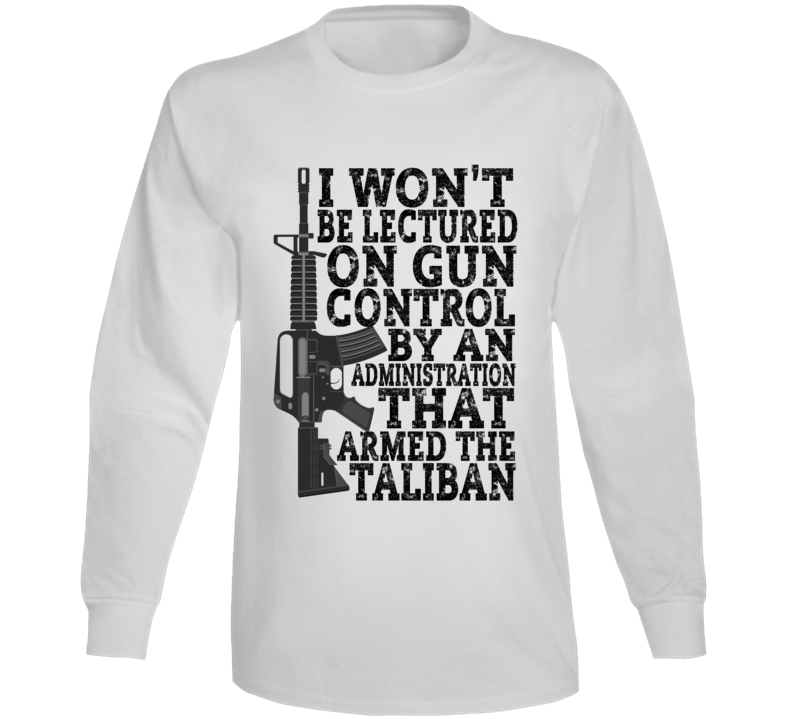 I Won't Be Lectured On Gun Control Long Sleeve T Shirt I Won't Be Lectured On Gun Control Long Sleeve T Shirt