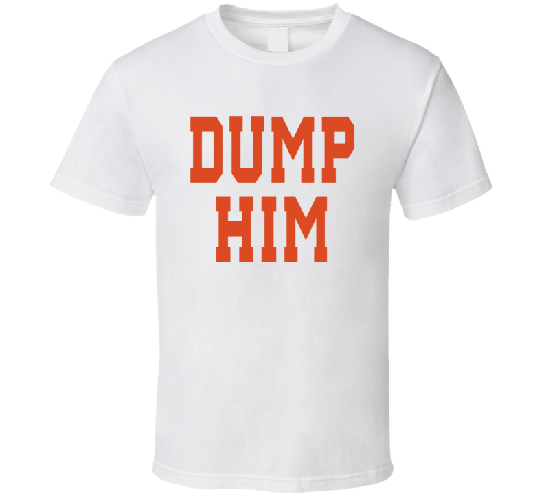 Dump Him Funny T Shirt Dump Him Funny T Shirt