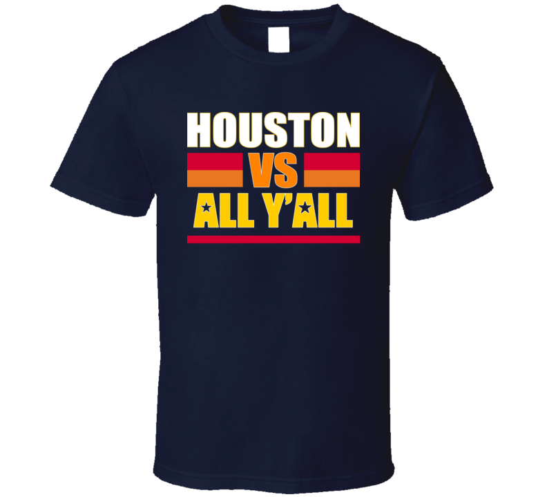 Houston Vs All Y'all T Shirt Houston Vs All Y'all T Shirt