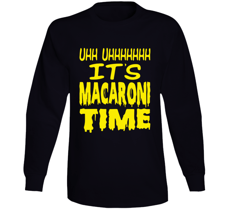 It's Macaroni Time Long Sleeve T Shirt It's Macaroni Time Long Sleeve T Shirt