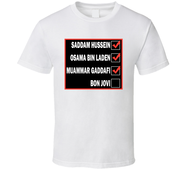 Saddam Hussein Osama Bin Laden Muammar Gaddafi Bon Jovi T Shirt Saddam Hussein Osama Bin Laden Muammar Gaddafi Bon Jovi T Shirt