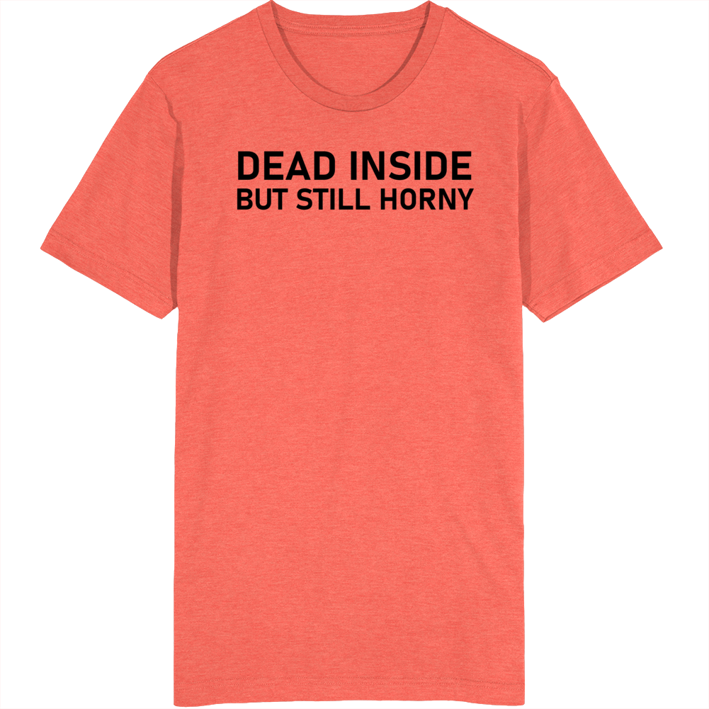 Dead Inside But Still Horny T Shirt Dead Inside But Still Horny T Shirt