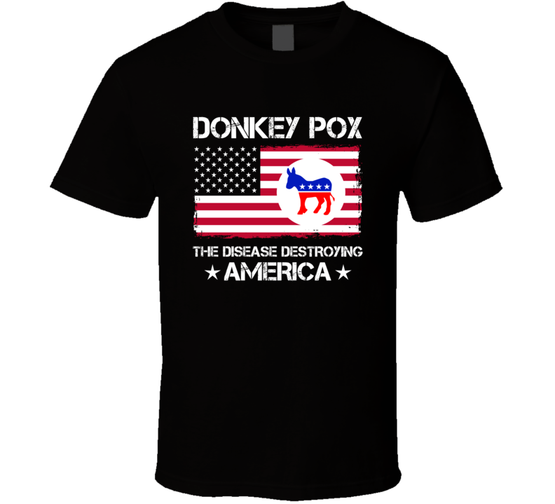 Donkey Pox The Disease Destroying America T Shirt Donkey Pox The Disease Destroying America T Shirt