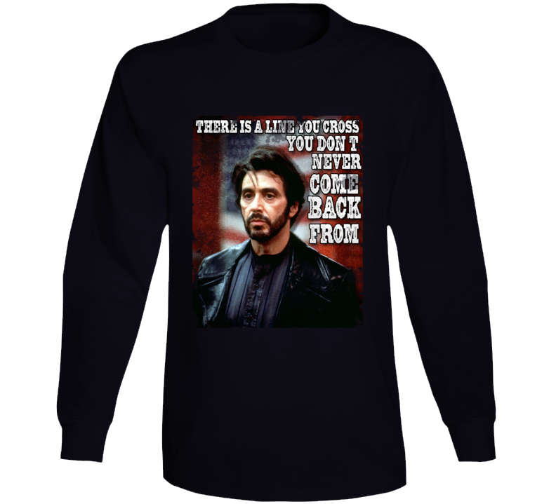 Carlito's Way Al Pacino Quote Long Sleeve T Shirt Carlito's Way Al Pacino Quote Long Sleeve T Shirt