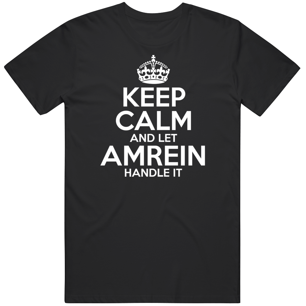 Keep Calm And Let Amrein Handle It T Shirt Keep Calm And Let Amrein Handle It T Shirt