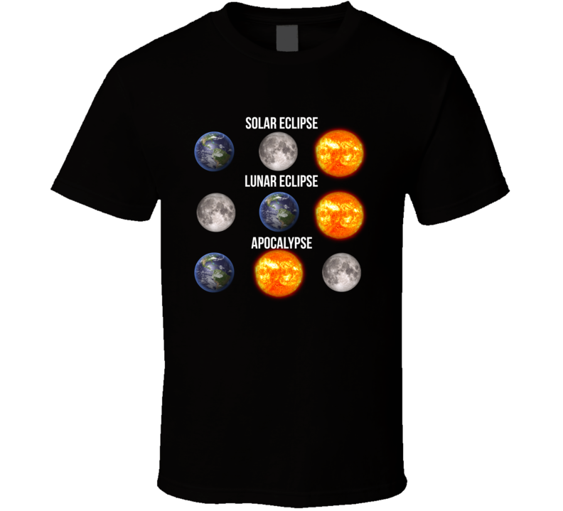 Solar Eclipse Lunar Eclipse Apocalypse T Shirt Solar Eclipse Lunar Eclipse Apocalypse T Shirt